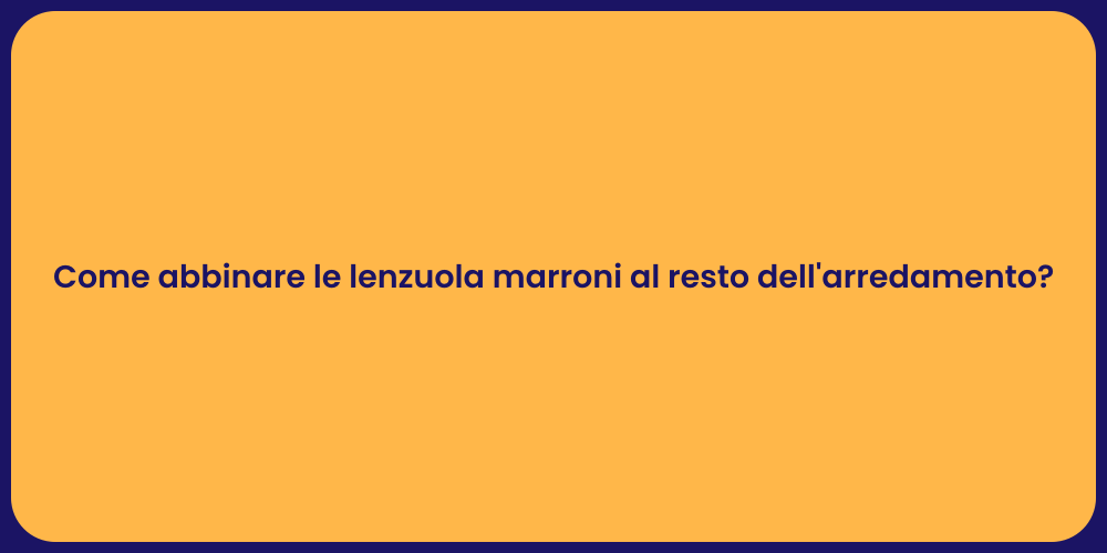 Come abbinare le lenzuola marroni al resto dell'arredamento?