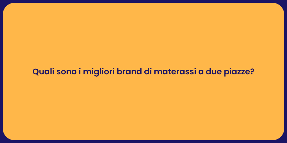 Quali sono i migliori brand di materassi a due piazze?