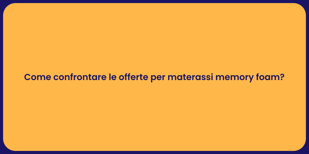 Come confrontare le offerte per materassi memory foam?