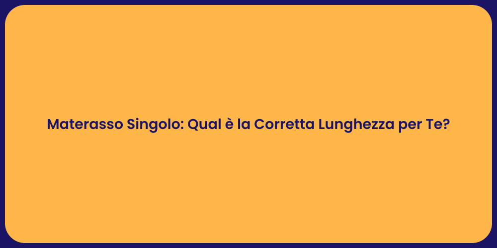 Materasso Singolo: Qual è la Corretta Lunghezza per Te?