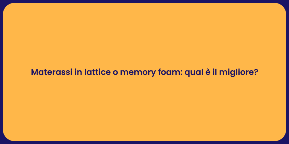 Materassi in lattice o memory foam: qual è il migliore?