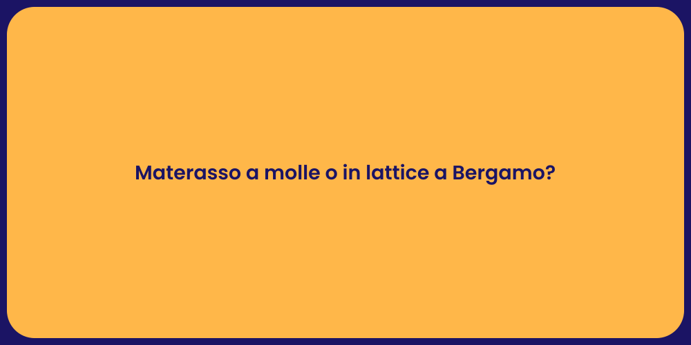 Materasso a molle o in lattice a Bergamo?