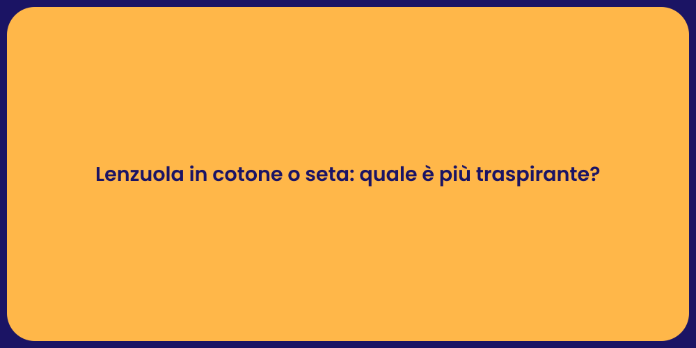 Lenzuola in cotone o seta: quale è più traspirante?
