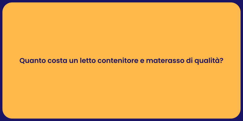 Quanto costa un letto contenitore e materasso di qualità?