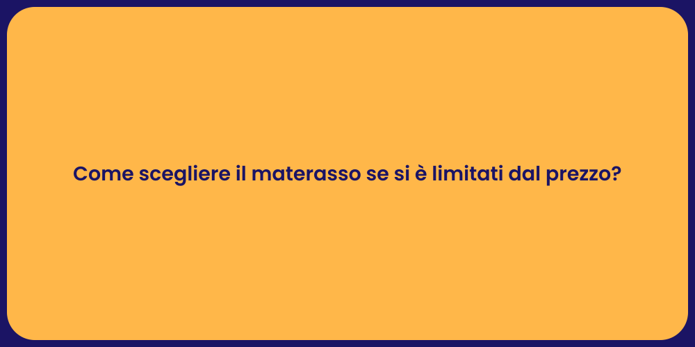 Come scegliere il materasso se si è limitati dal prezzo?