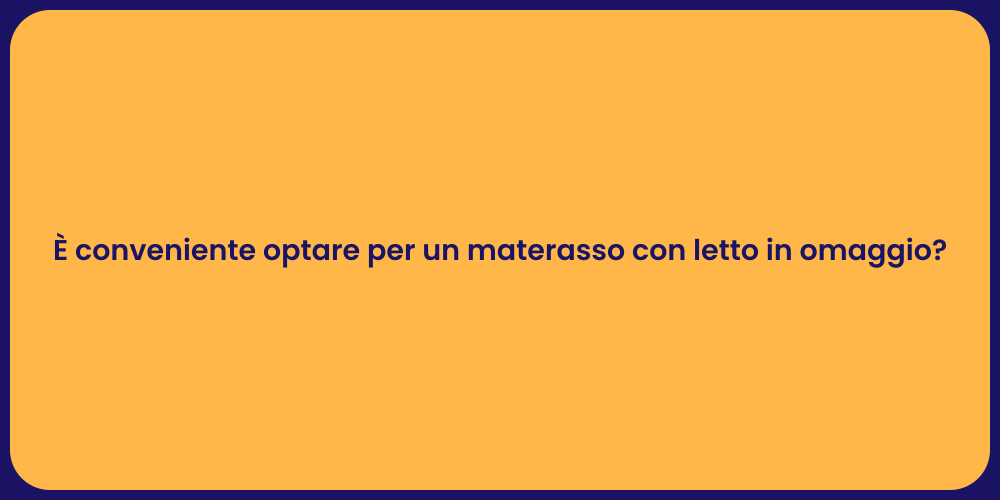 È conveniente optare per un materasso con letto in omaggio?