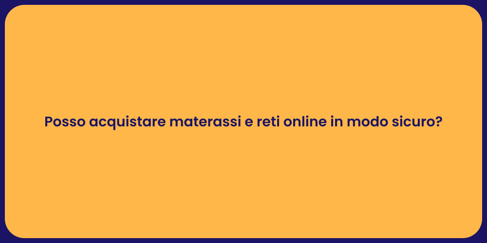 Posso acquistare materassi e reti online in modo sicuro?