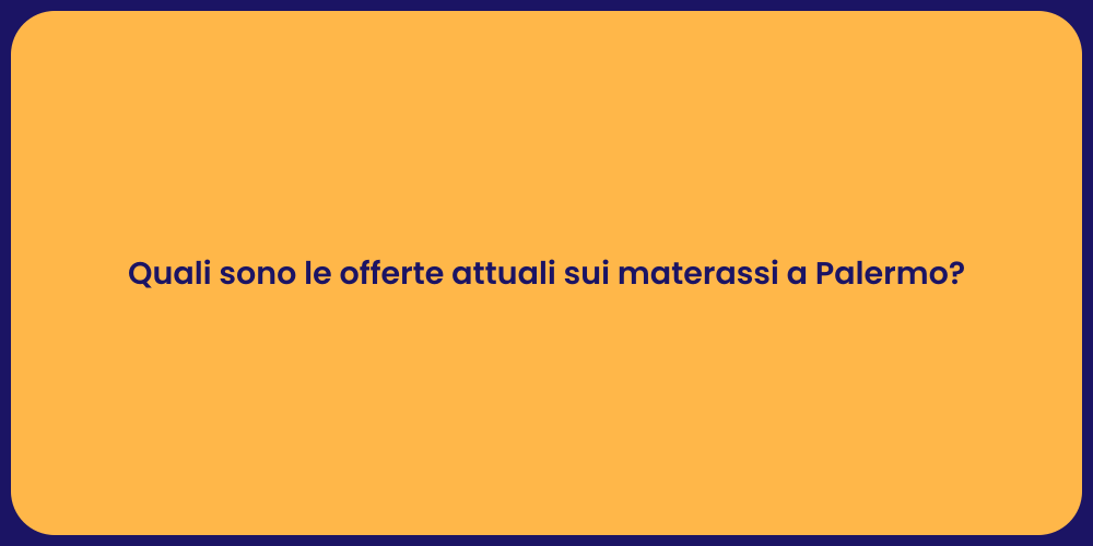 Quali sono le offerte attuali sui materassi a Palermo?