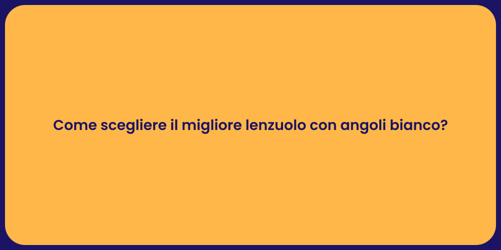 Come scegliere il migliore lenzuolo con angoli bianco?