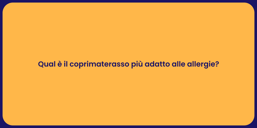 Qual è il coprimaterasso più adatto alle allergie?
