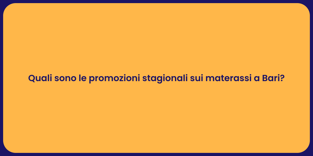 Quali sono le promozioni stagionali sui materassi a Bari?