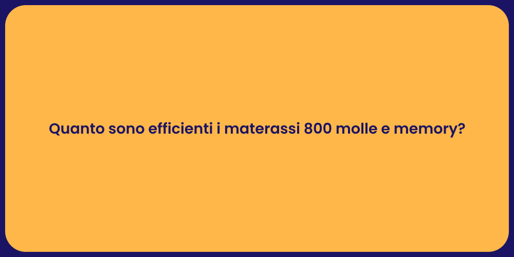 Quanto sono efficienti i materassi 800 molle e memory?