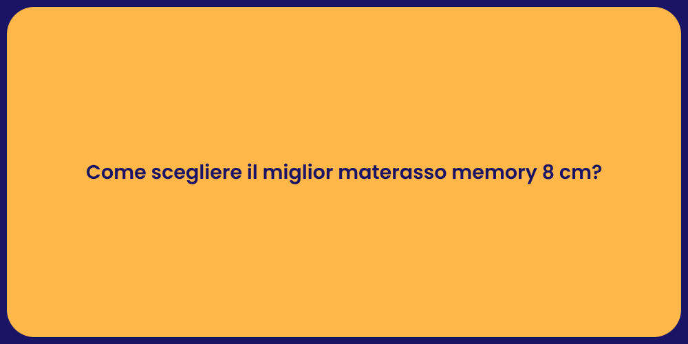 Come scegliere il miglior materasso memory 8 cm?
