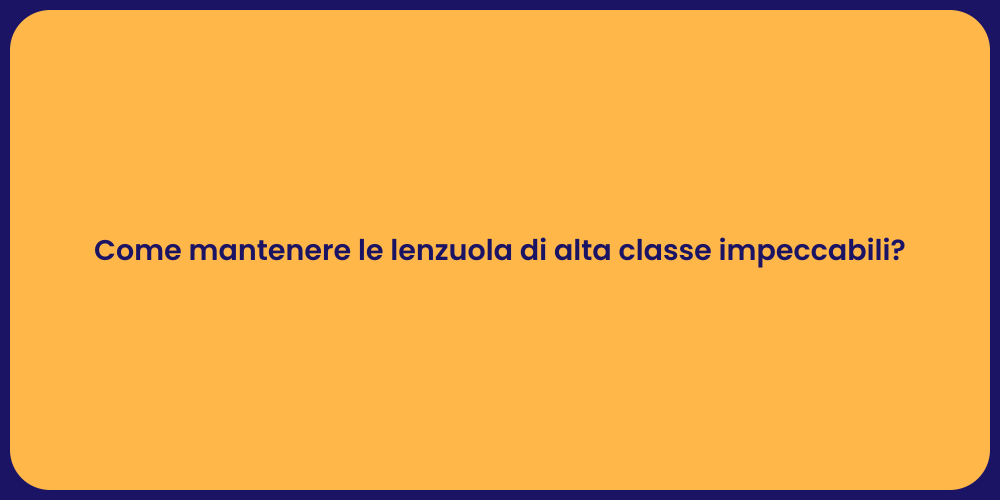 Come mantenere le lenzuola di alta classe impeccabili?