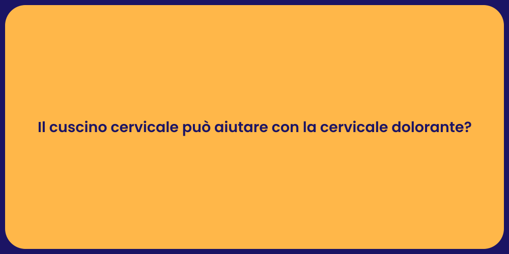 Il cuscino cervicale può aiutare con la cervicale dolorante?