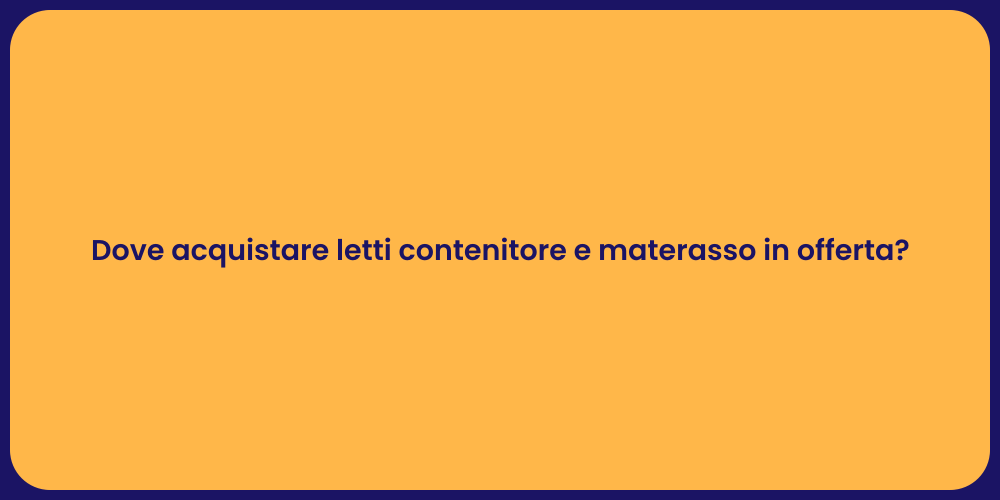 Dove acquistare letti contenitore e materasso in offerta?