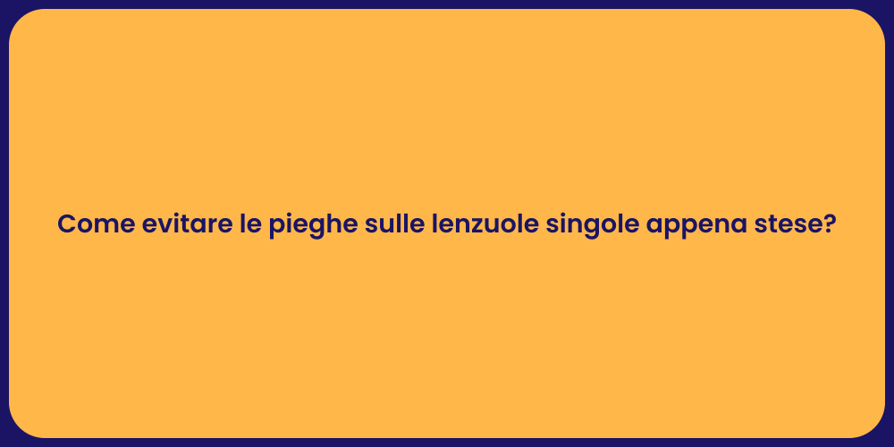 Come evitare le pieghe sulle lenzuole singole appena stese?