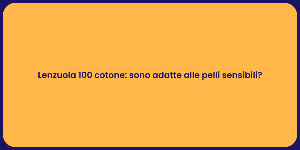 Lenzuola 100 cotone: sono adatte alle pelli sensibili?