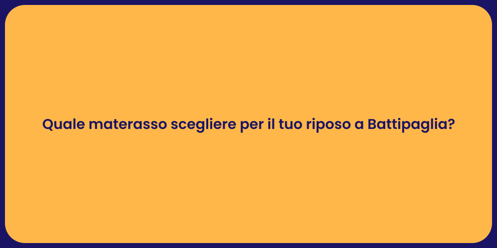 Quale materasso scegliere per il tuo riposo a Battipaglia?