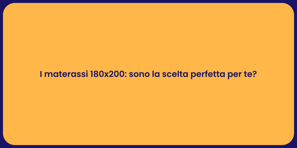 I materassi 180x200: sono la scelta perfetta per te?