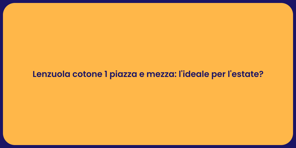 Lenzuola cotone 1 piazza e mezza: l'ideale per l'estate?