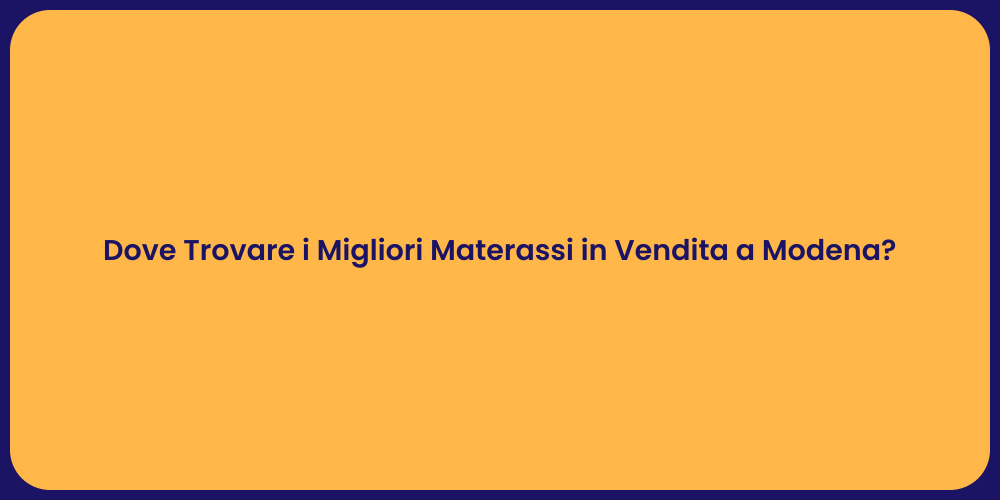 Dove Trovare i Migliori Materassi in Vendita a Modena?