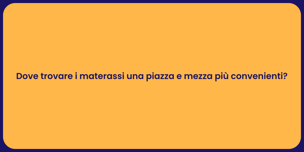 Dove trovare i materassi una piazza e mezza più convenienti?