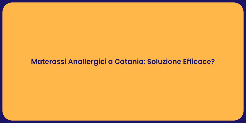 Materassi Anallergici a Catania: Soluzione Efficace?