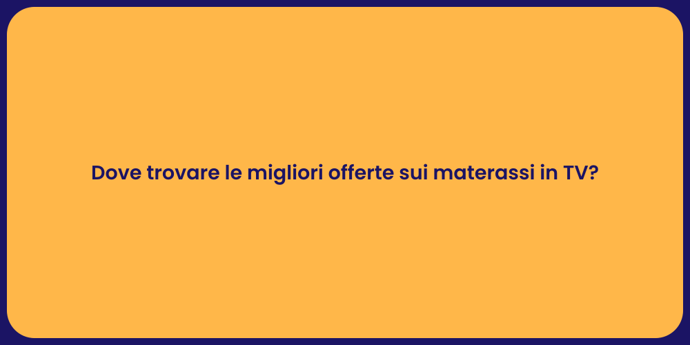 Dove trovare le migliori offerte sui materassi in TV?