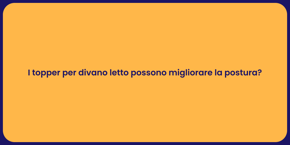 I topper per divano letto possono migliorare la postura?