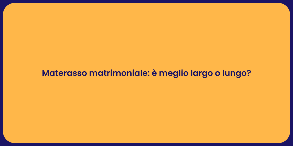 Materasso matrimoniale: è meglio largo o lungo?