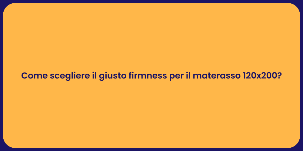 Come scegliere il giusto firmness per il materasso 120x200?