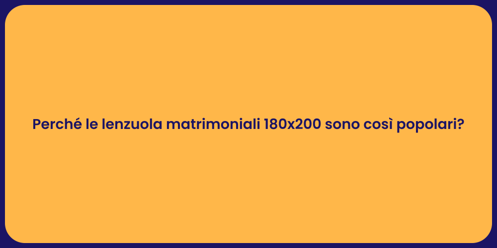 Perché le lenzuola matrimoniali 180x200 sono così popolari?