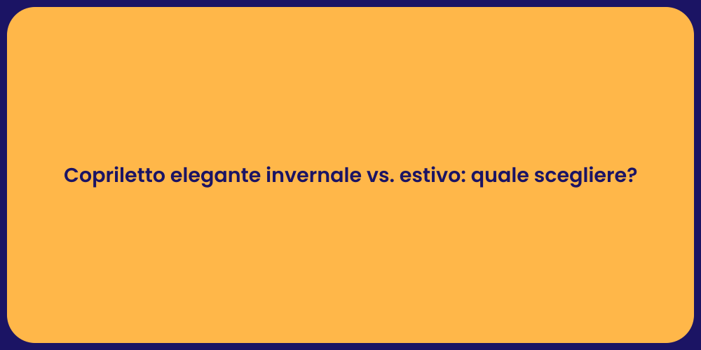 Copriletto elegante invernale vs. estivo: quale scegliere?