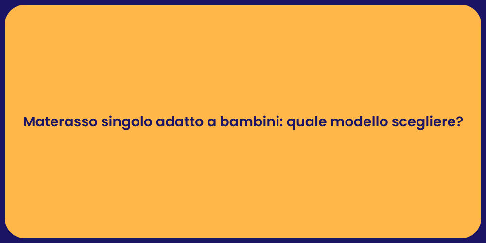Materasso singolo adatto a bambini: quale modello scegliere?