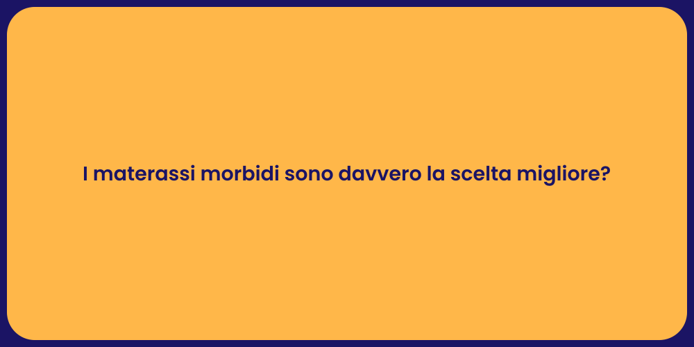 I materassi morbidi sono davvero la scelta migliore?