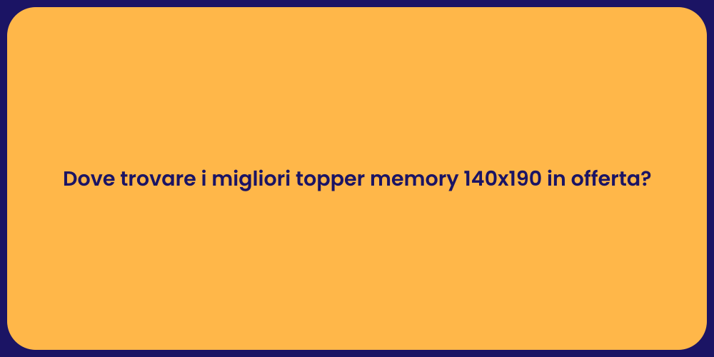Dove trovare i migliori topper memory 140x190 in offerta?