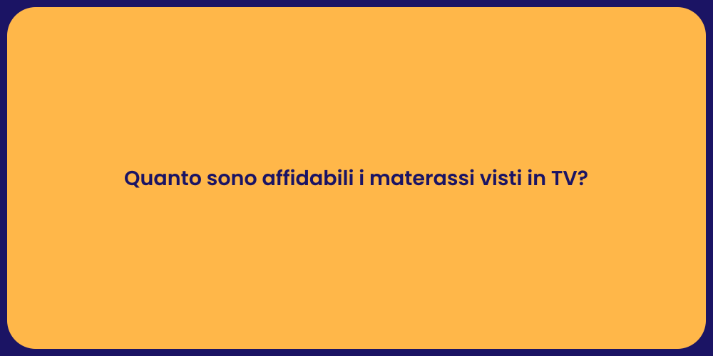 Quanto sono affidabili i materassi visti in TV?