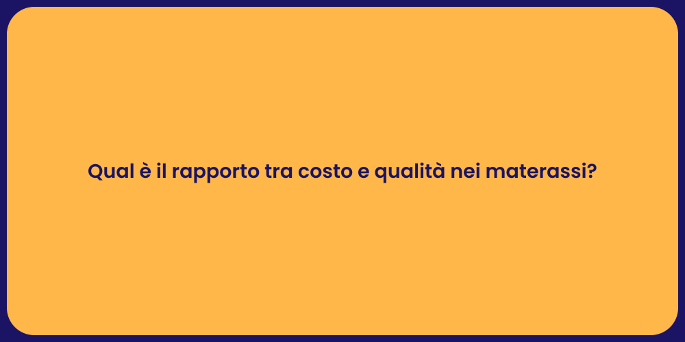 Qual è il rapporto tra costo e qualità nei materassi?