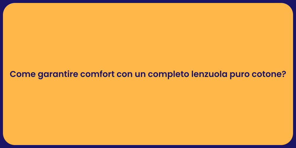 Come garantire comfort con un completo lenzuola puro cotone?