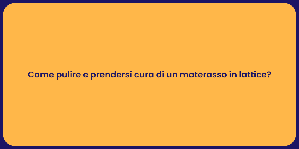 Come pulire e prendersi cura di un materasso in lattice?