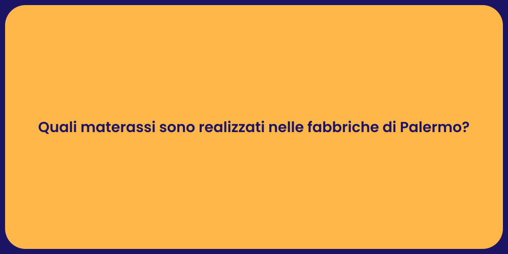 Quali materassi sono realizzati nelle fabbriche di Palermo?