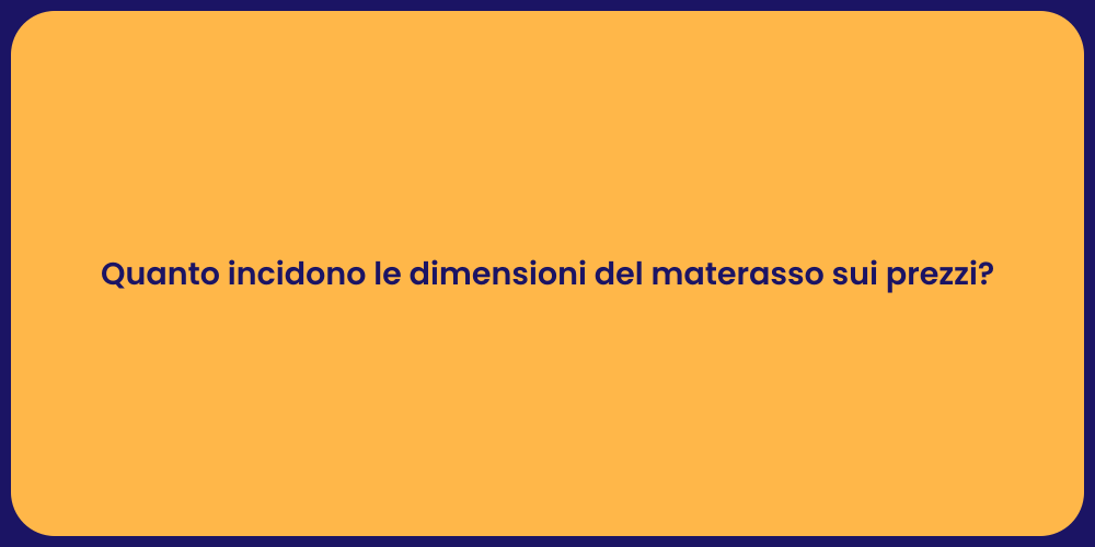 Quanto incidono le dimensioni del materasso sui prezzi?