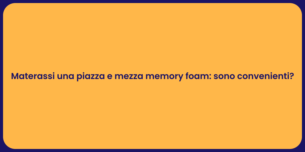 Materassi una piazza e mezza memory foam: sono convenienti?