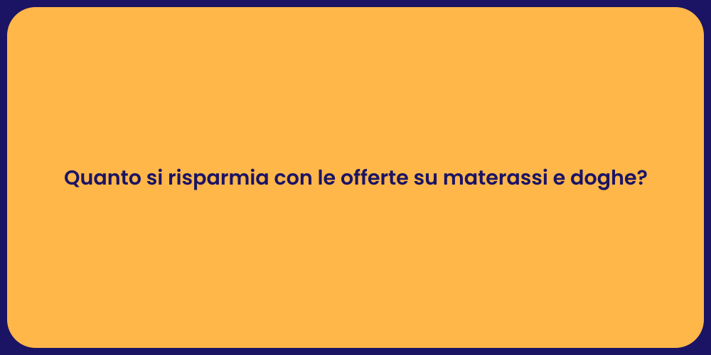 Quanto si risparmia con le offerte su materassi e doghe?