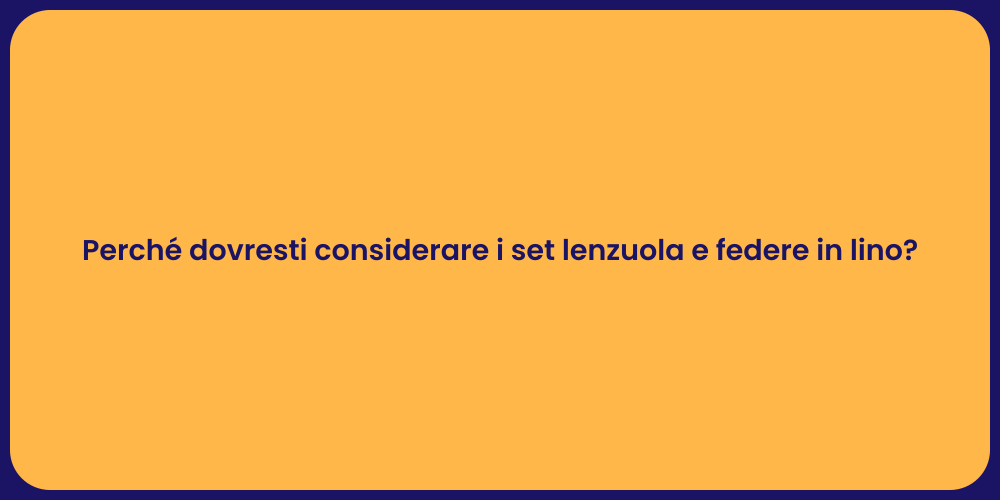Perché dovresti considerare i set lenzuola e federe in lino?