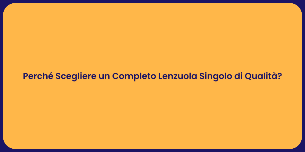 Perché Scegliere un Completo Lenzuola Singolo di Qualità?