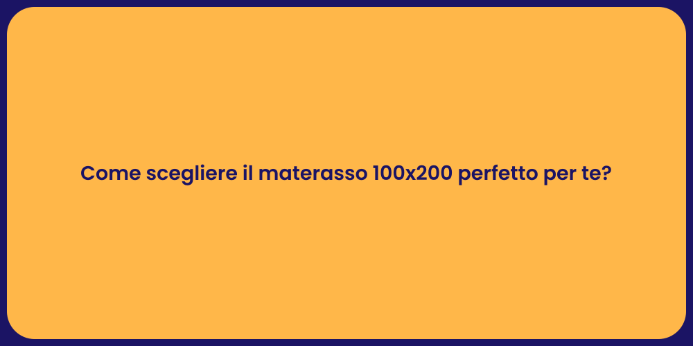 Come scegliere il materasso 100x200 perfetto per te?