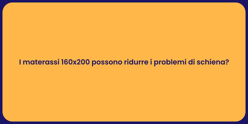 I materassi 160x200 possono ridurre i problemi di schiena?