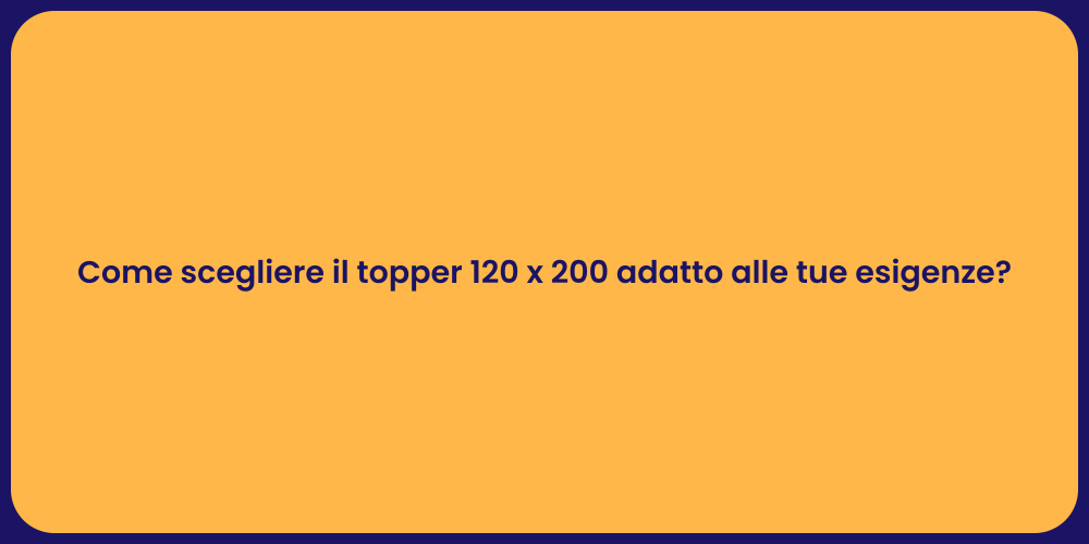 Come scegliere il topper 120 x 200 adatto alle tue esigenze?